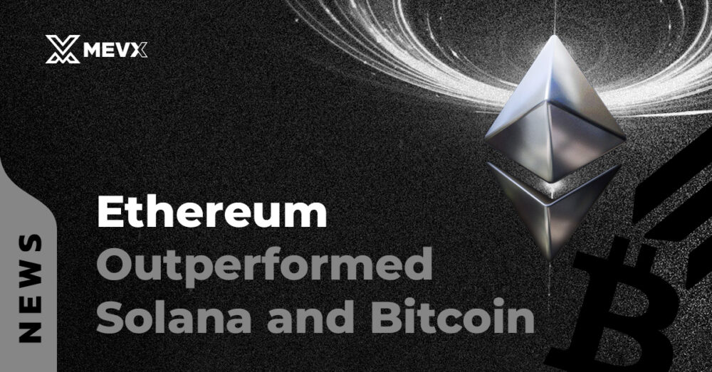 Ethereum Outperformed Solana and Bitcoin