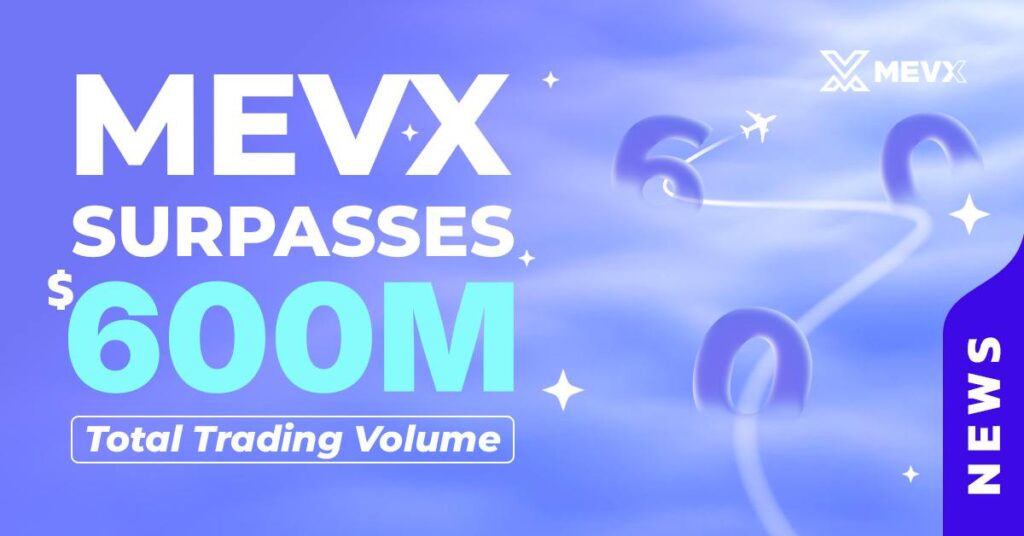 MevX Surpasses $600 Million in Total Trading Volume 2 MevX Surpasses $600 Million in Total Trading Volume