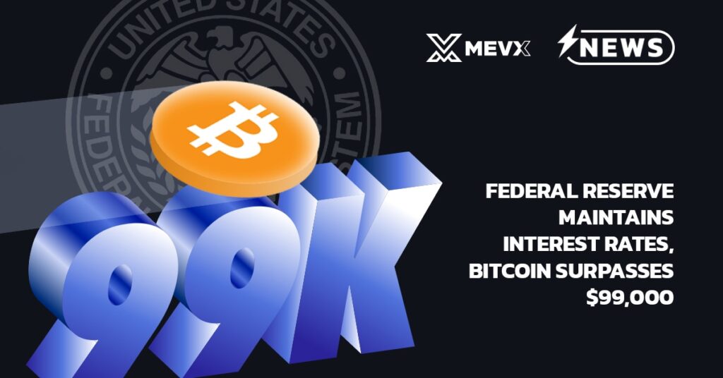 Federal Reserve Maintains Interest Rates, Bitcoin Surpasses $99,000 4 Federal Reserve Maintains Interest Rates, Bitcoin Surpasses $99,000
