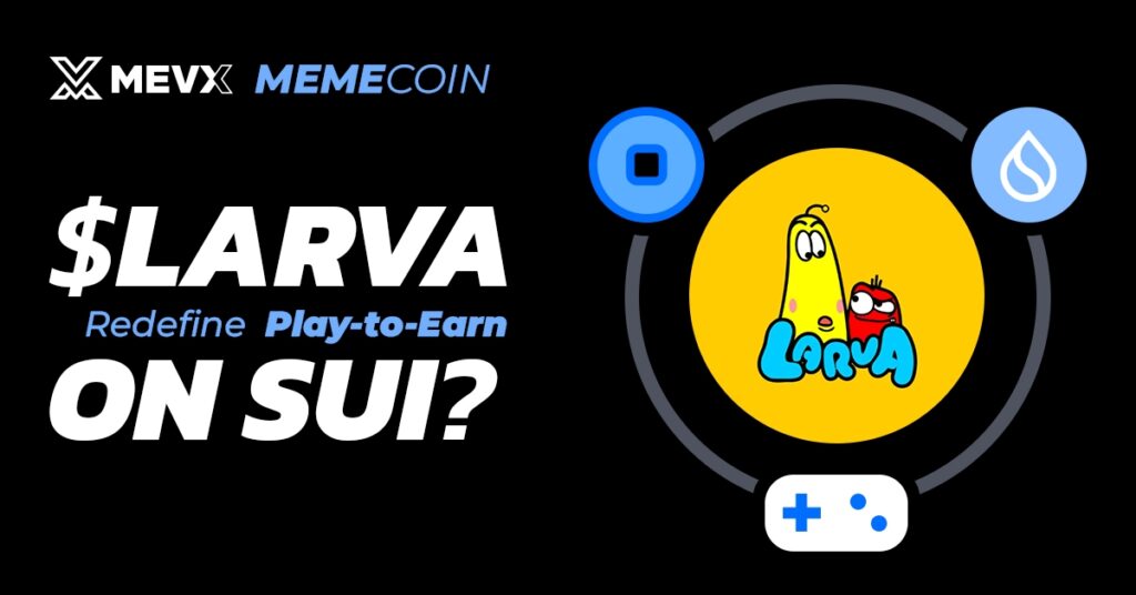 Can the $LARVA Meme Coin Redefine Play-to-Earn on Sui? 3 $LARVA Meme Coin