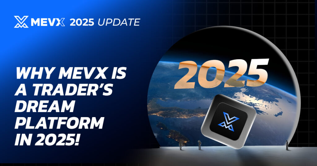 Why MevX is a Trader’s Dream Platform in 2025! 4 MevX Trader's Dream Platform in 2025