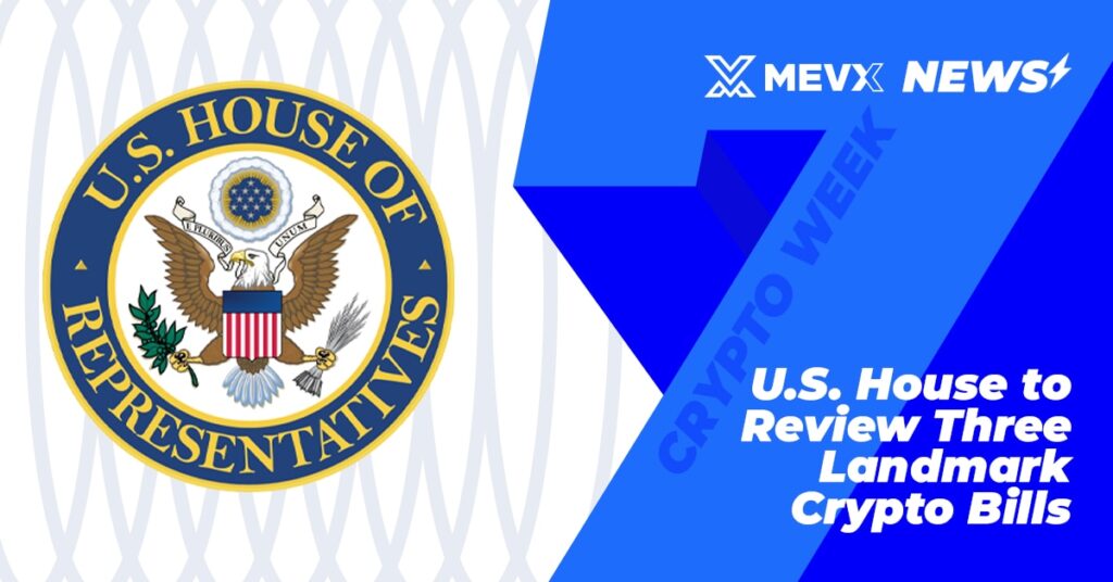 Crypto Week: U.S. House to Review 3 Landmark Crypto Bills 3 Crypto Week