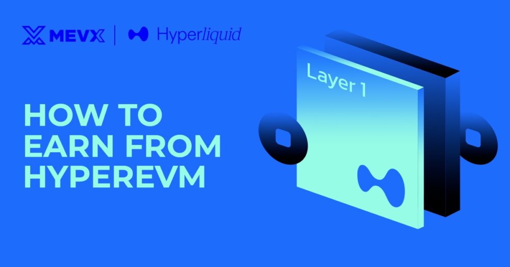 How to Earn from HyperEVM: The Layer 1 Blockchain by Hyperliquid