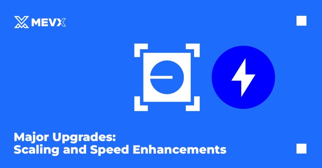 Major Upgrades Scaling and Speed Enhancements