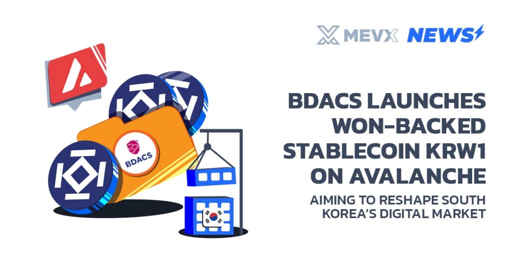 BDACS Launches Won-Backed Stablecoin KRW1 on Avalanche, Aiming to Reshape South Korea’s Digital Market
