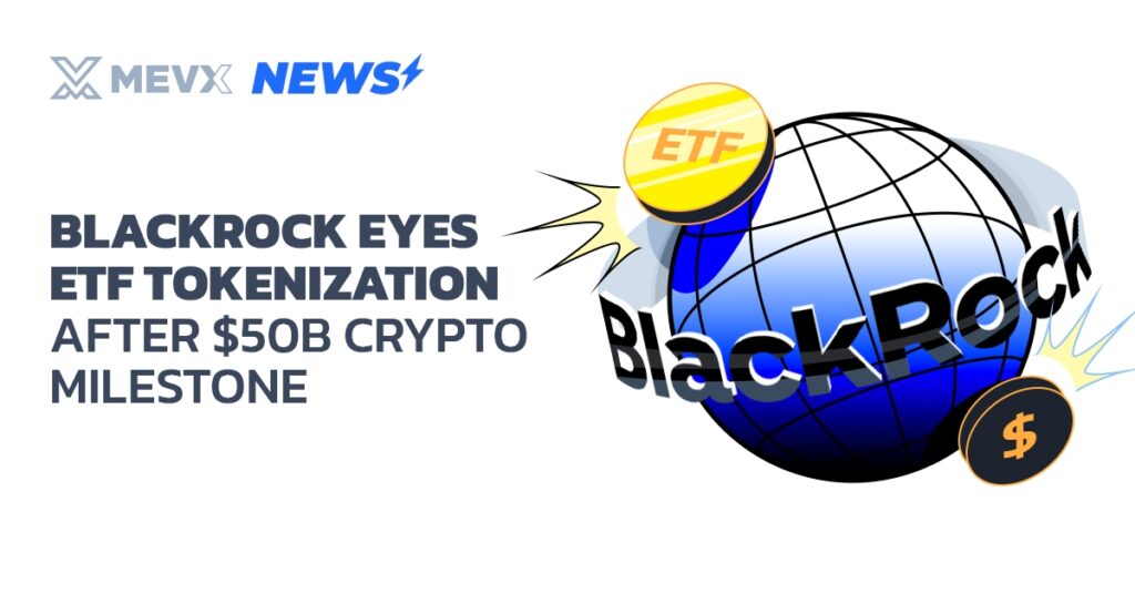 BlackRock Eyes ETF Tokenization After $50B Crypto Milestone