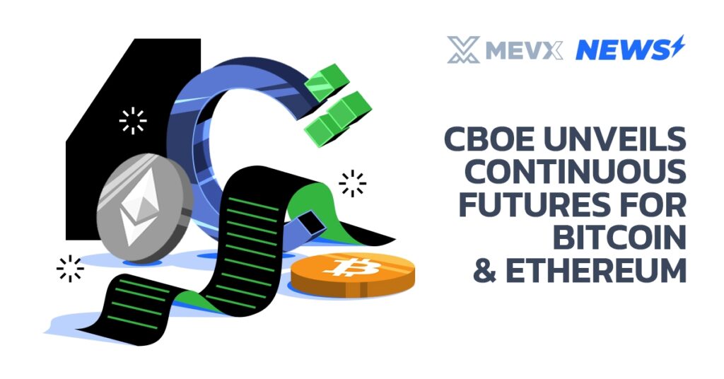 Cboe Unveils Cboe Continuous Futures for Bitcoin and Ethereum