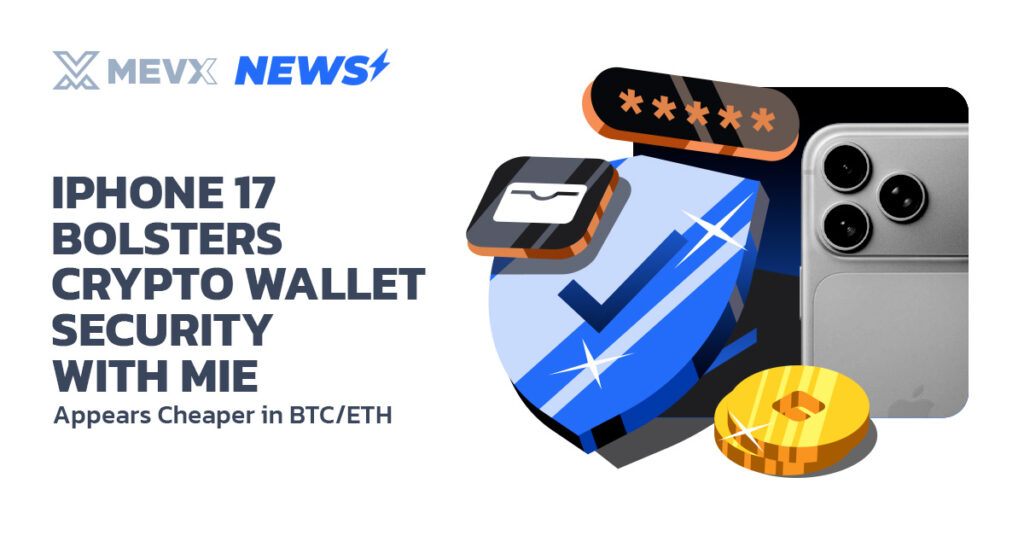 iPhone 17 Bolsters Crypto Wallet Security with MIE, Appears Cheaper in BTC/ETH