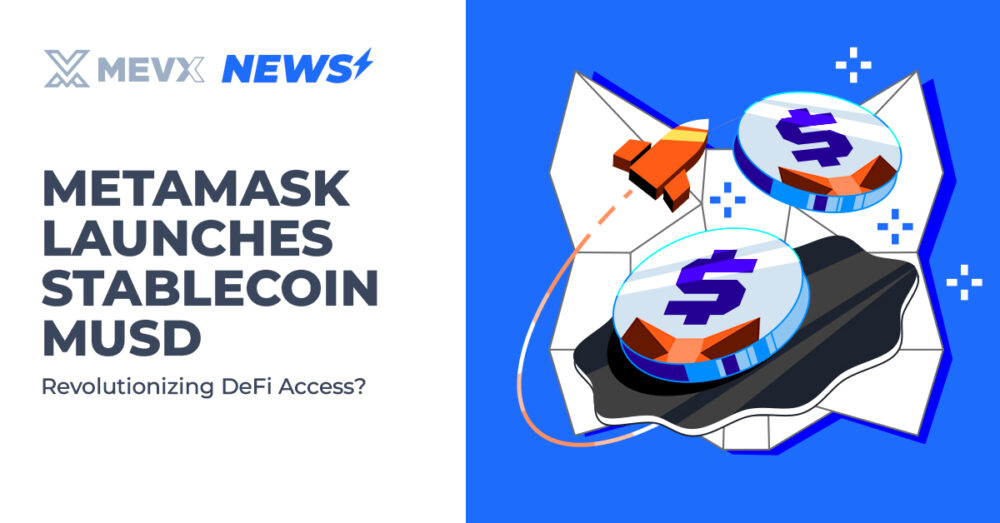 MetaMask Launches Stablecoin MUSD