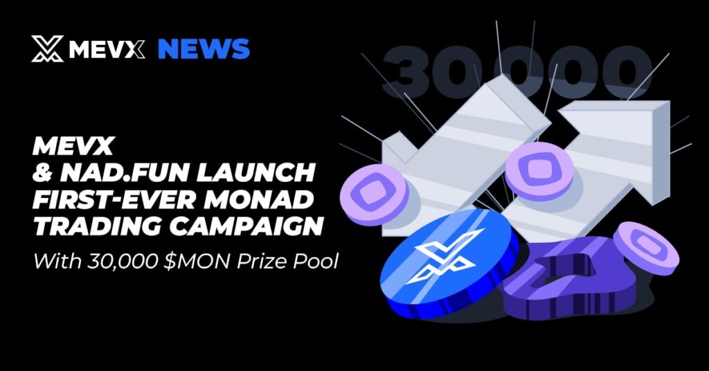 MevX and Nad.fun Launch First-Ever Monad Trading Campaign With 30,000 $MON Prize Pool 2 MevX and Nad.fun Launch First-Ever Monad Trading Campaign