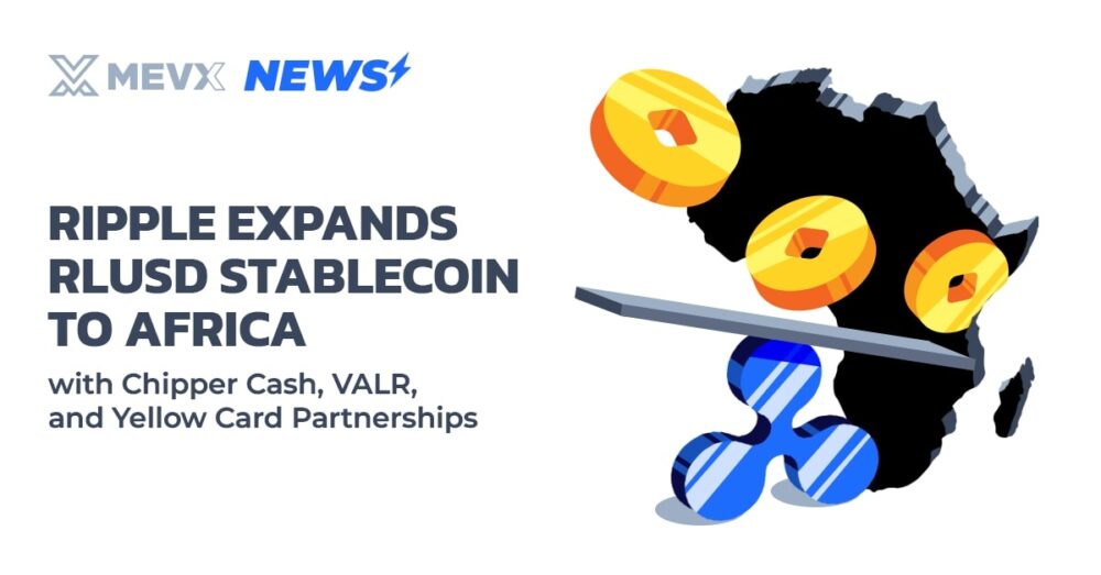 Ripple Expands RLUSD Stablecoin to Africa with Chipper Cash, VALR, and Yellow Card Partnerships