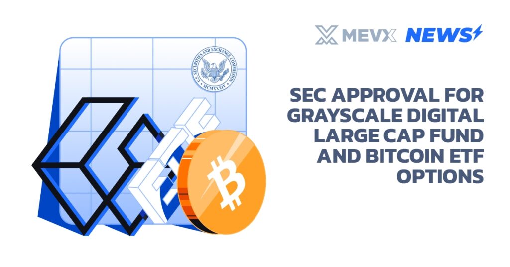 SEC Approval for Grayscale Digital Large Cap Fund and Bitcoin ETF Options
