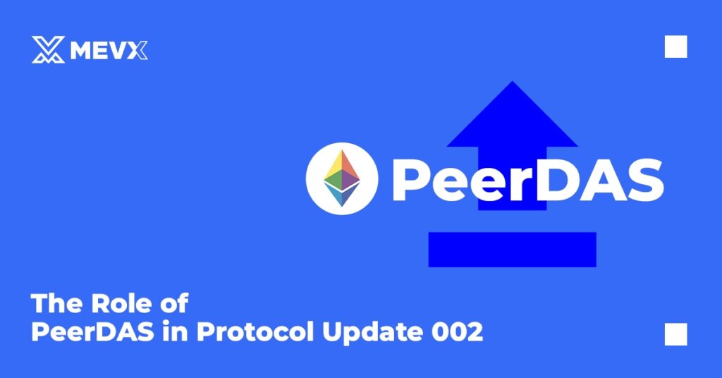 The Role of PeerDAS in Protocol Update 002