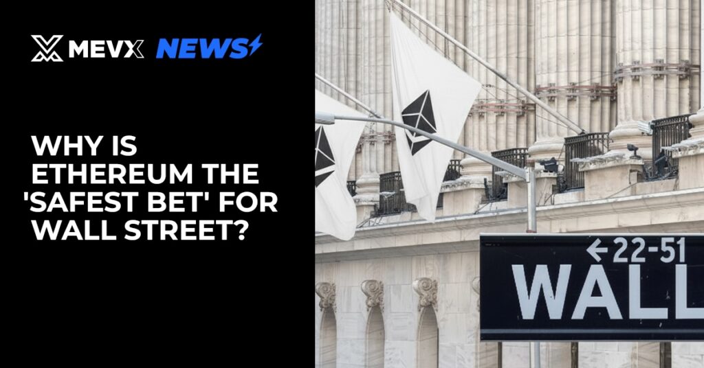 Why Is Ethereum the Safest Bet for Wall Street? 3 Why Is Ethereum the Safest Bet for Wall Street