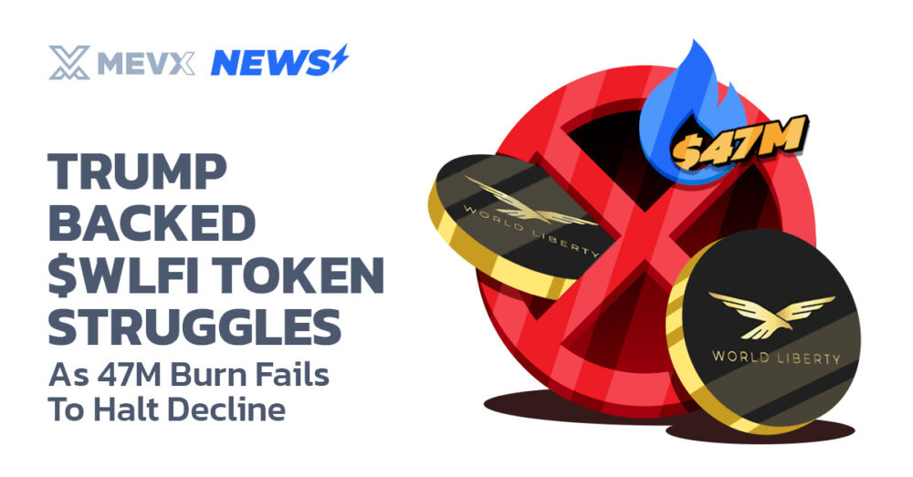 Trump Backed $WLFI Token Struggles As 47M Burn Fails To Halt Decline